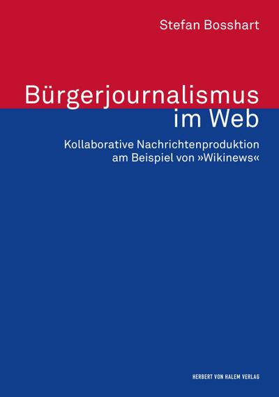 Bürgerjournalismus im Web: Kollaborative Nachrichtenproduktion am Beispiel von »Wikinews« (Forschungsfeld Kommunikation)