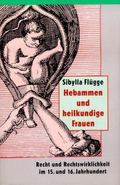 Hebammen und heilkundige Frauen: Recht und Rechtswirklichkeit im 15. und 16. Jahrhundert (Nexus)