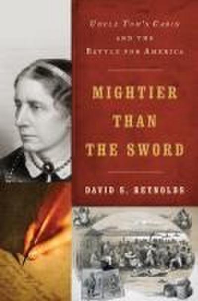 Mightier Than the Sword: Uncle Tom’s Cabin and the Battle for America