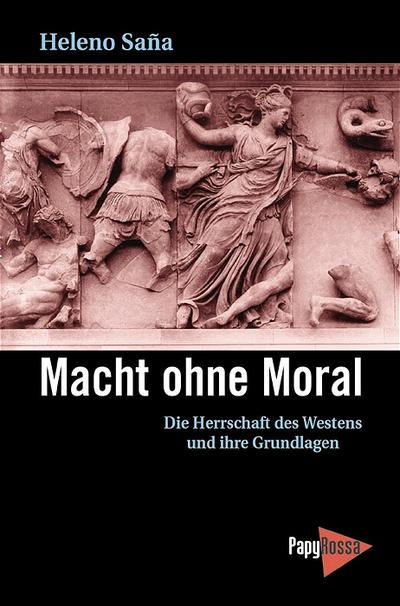 Macht ohne Moral: Die Herrschaft des Westens und ihre Grundlagen (Neue Kleine Bibliothek)