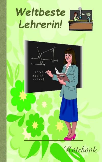 Weltbeste Lehrerin!: Notizbuch, Notebook, Einschreibbuch, Diary, Notes, Buch für Notizen im praktischen Pocketformat, Geschenkbuch, Geschenkbücher, Lehrer, Schule, Schüler, Humor, Lachen, Spass