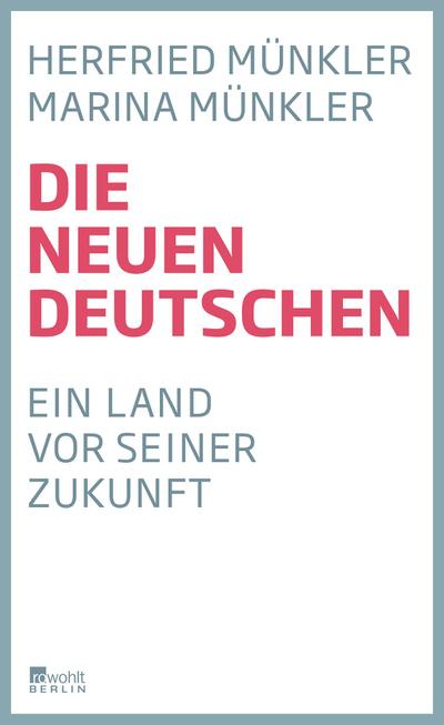 Die neuen Deutschen: Ein Land vor seiner Zukunft