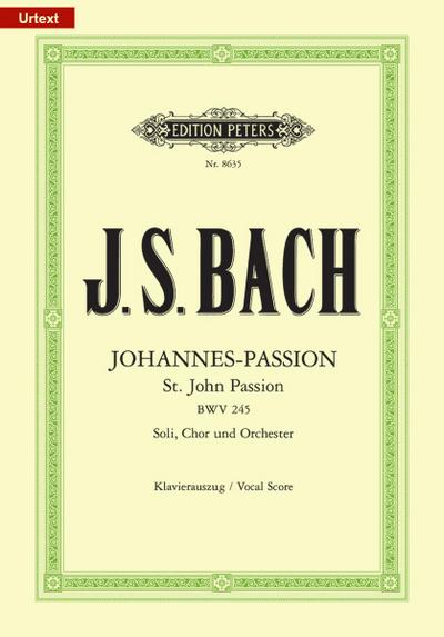 Johannes-Passion: Johannes-Passion für Solostimmen, Chor und Orchester BWV 245, Klavierauszug (Grüne Reihe Edition Peters)