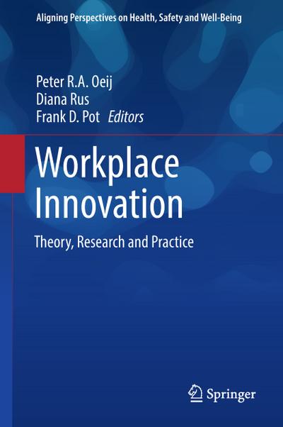 Workplace Innovation: Theory, Research and Practice (Aligning Perspectives on Health, Safety and Well-Being)