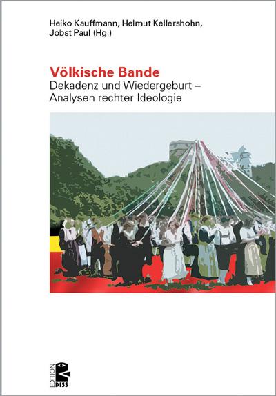 Völkische Bande: Dekadenz und Wiedergeburt - Analysen rechter Ideologie (Edition DISS)