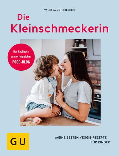 Die Kleinschmeckerin  Meine besten Veggie-Rezepte für Kinder  GU Kochen & Verwöhnen Diät und Gesundheit  Deutsch