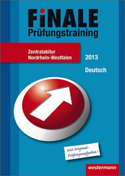 Finale - Prüfungstraining Zentralabitur Nordrhein-Westfalen: Abiturhilfe Deutsch 2013