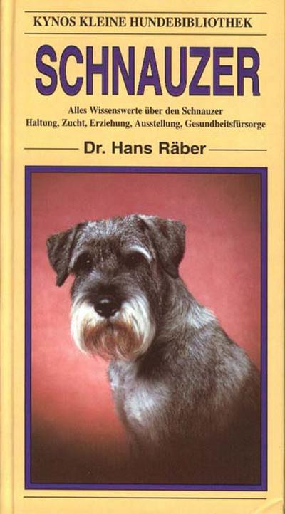Schnauzer: Alles Wissenswerte über den Schnauzer. Haltung, Zucht, Erziehung, Ausstellung, Gesundheitsfürsorge (Kynos kleine Hundebibliothek)