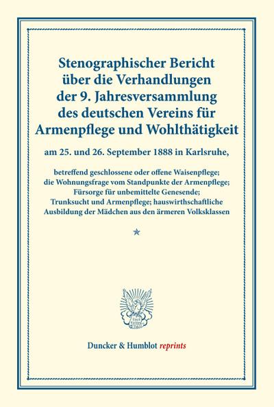 Stenographischer Bericht über die Verhandlungen der 9. Jahresversammlung des deutschen Vereins für Armenpflege und Wohlthätigkeit am 25. und 26. September 1888 in Karlsruhe, betreffend geschlossene oder offene Waisenpflege; die Wohnungsfrage