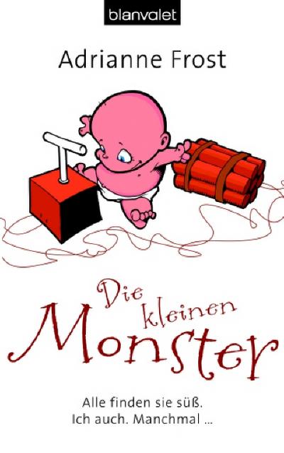 Die kleinen Monster: Alle finden sie süß. Ich auch. Manchmal....
