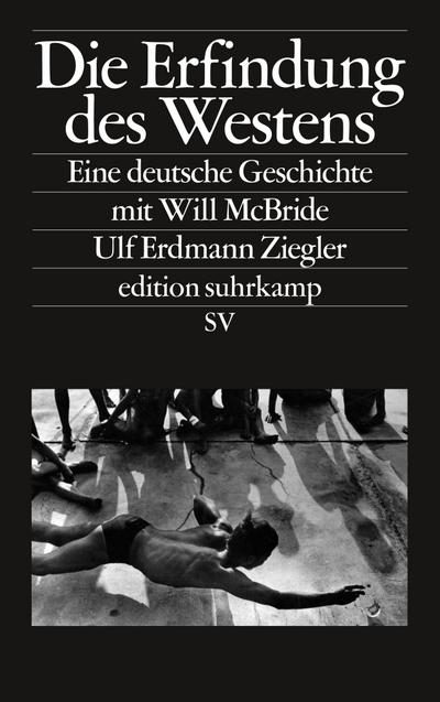 Die Erfindung des Westens: Eine deutsche Geschichte mit Will McBride (edition suhrkamp)