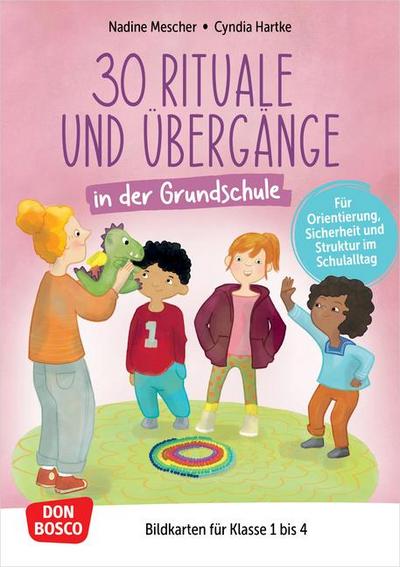 30 Rituale und Übergänge in der Grundschule. Für Orientierung, Sicherheit und Struktur im Schulalltag