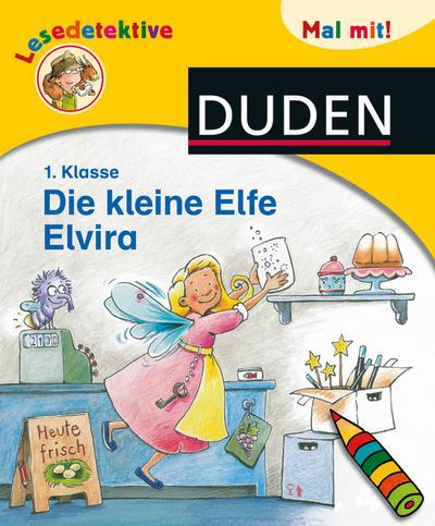 Lesedetektive Mal mit! - Die kleine Elfe Elvira, 1. Klasse (DUDEN Lesedetektive Mal mit)