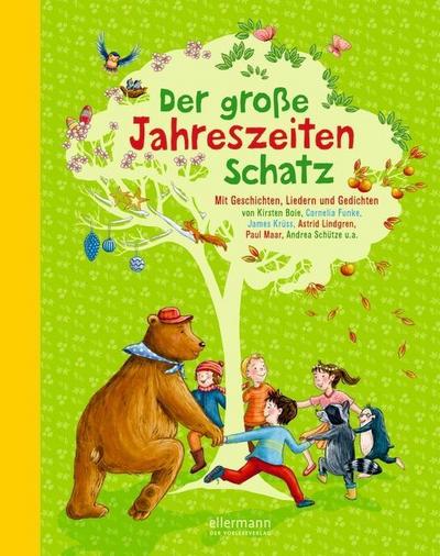 Der große Jahreszeitenschatz: Mit Geschichten, Liedern und Gedichten von Rüdiger Bertram, Kirsten Boie, Cornelia Funke, James Krüss, Astrid Lindgren