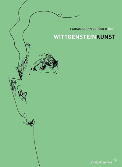 Wittgenstein Kunst. Annäherungen an eine Philosophie und ihr Unsagbares