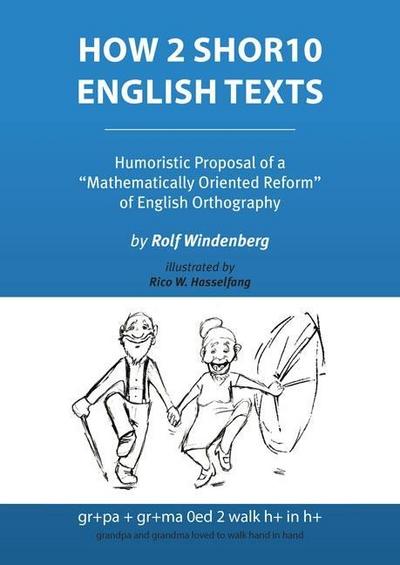 How 2 Shor10 English Texts: Humoristic Proposal of a Mathematically Oriented Reform of English Orthography