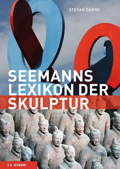 Seemanns Lexikon der Skulptur: Bildhauer, Epochen, Themen, Techniken (Seemanns Lexika)