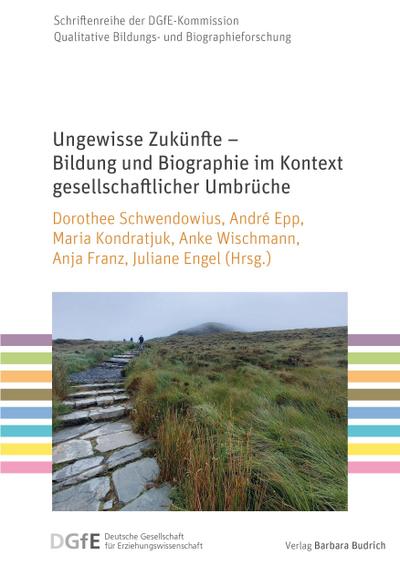 Ungewisse Zukünfte - Bildung und Biographie im Kontext gesellschaftlicher Umbrüche