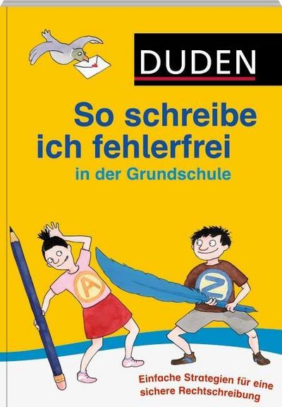 Duden - So schreibe ich fehlerfrei in der Grundschule: Einfache Strategien für eine sichere Rechtschreibung