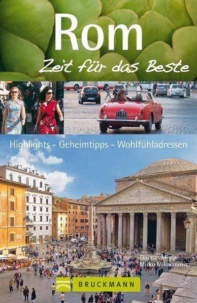 Rom - Zeit für das Beste: Highlights - Geheimtipps - Wohlfühladressen