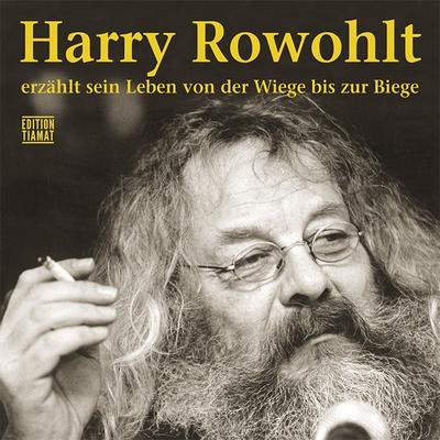 Harry Rowohlt erzählt sein Leben von der Wiege bis zur Biege: Lesung