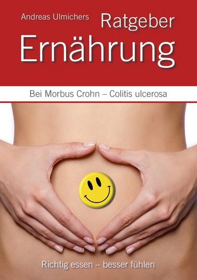 Andreas Ulmichers Ernährungsratgeber bei Morbus Crohn  Colitis ulcerosa: Richtig essen  besser fühlen