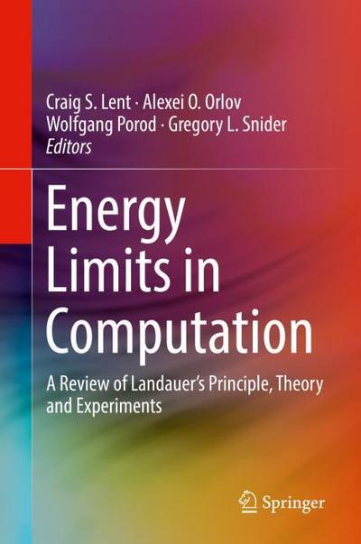 Energy Limits in Computation: A Review of Landauers Principle, Theory and Experiments
