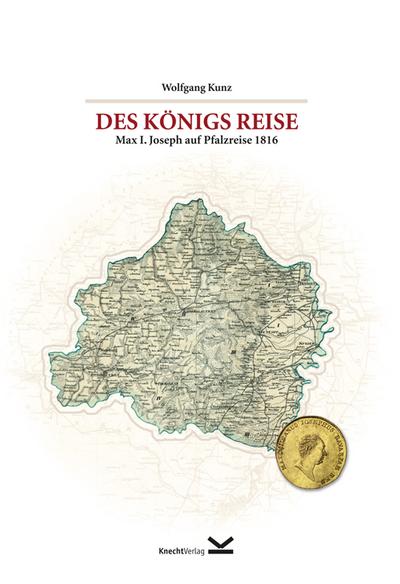 Des Königs Reise: Max I. Joseph auf Pfalzreise 1816