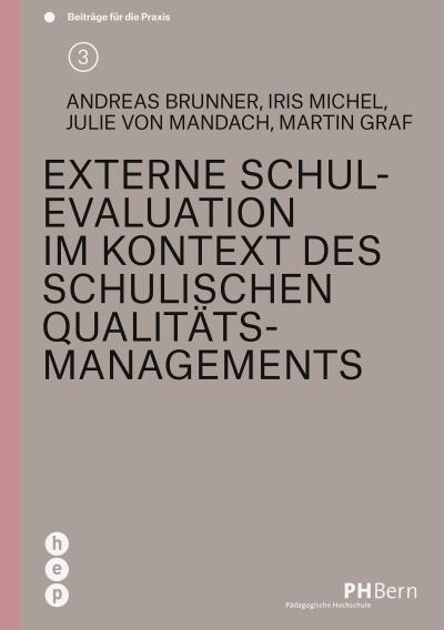 Externe Schulevaluation im Kontext des schulischen Qualitätsmanagements: Beiträge für die Praxis | Band 3 (PH BERN: Beiträge für die Praxis)