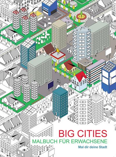 Malbuch für Erwachsene: Big Cities: Mal dir deine Stadt