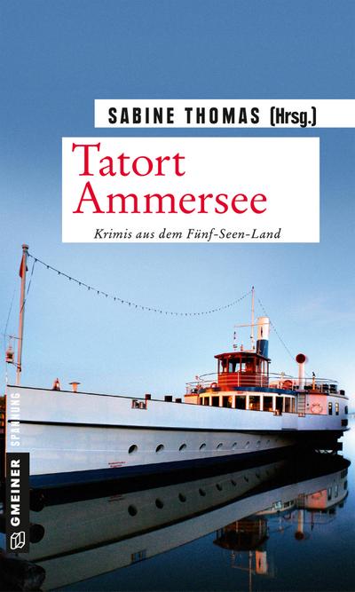 Tatort Ammersee: 9 Kriminalgeschichten vom Ammersee (Kriminalromane im GMEINER-Verlag)