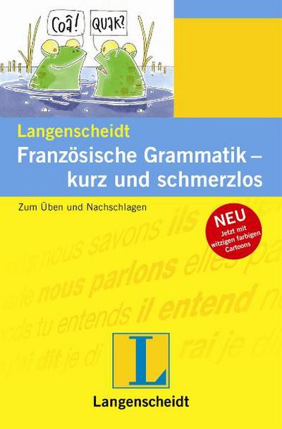 Langenscheidt Französische Grammatik - kurz und schmerzlos: Zum Üben und Nachschlagen (Langenscheidt Grammatik - kurz und schmerzlos)