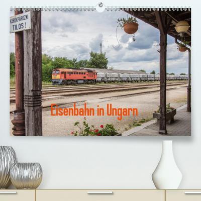 Eisenbahn in Ungarn(Premium, hochwertiger DIN A2 Wandkalender 2020, Kunstdruck in Hochglanz): Impressionen von Zügen und Landschaften im wunderschönen ... (Monatskalender, 14 Seiten ) (CALVENDO Orte)