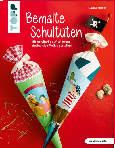 Bemalte Schultüten (kreativ.kompakt): Mit Acrylfarbe auf Leinwand einzigartige Motive gestalten
