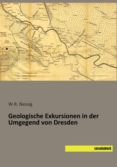 Geologische Exkursionen in der Umgegend von Dresden