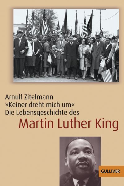 Keiner dreht mich um: Die Lebensgeschichte des Martin Luther King