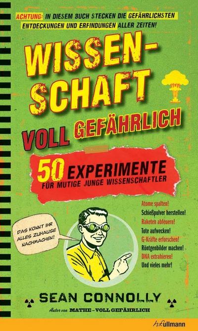 Wissenschaft - voll gefährlich: 50 Experimente für mutige junge Wissenschaftler