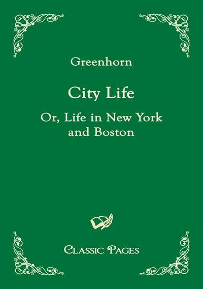 City Life: Or, Life in New York and Boston (Classic Pages)
