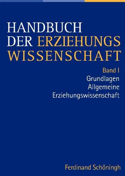 Handbuch der Erziehungswissenschaft. Herausgegeben im Auftrag der Görres-Gesellschaft: Handbuch der Erziehungswissenschaft: Handbuch der ... Allgemeine Erziehungswissenschaft: Bd 1