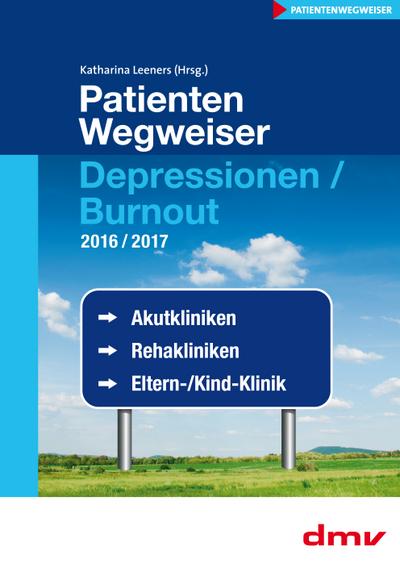 PatientenWegweiser Depressionen / Burnout 2016/2017: Akutkliniken, Rehakliniken, Eltern-Kind-Kliniken