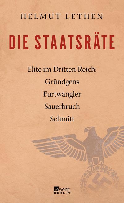 Die Staatsräte: Elite im Dritten Reich: Gründgens, Furtwängler, Sauerbruch, Schmitt