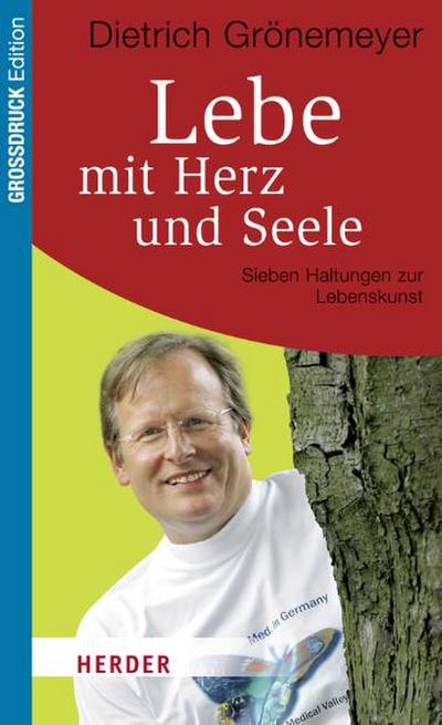 Lebe mit Herz und Seele: Sieben Haltungen zur Lebenskunst (HERDER spektrum)