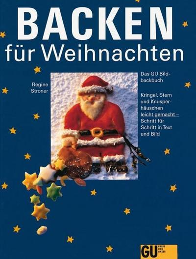 Backen für Weihnachten: Das GU-Bildbackbuch. Kringel, Stern und Knusperhäuschen leicht gemacht - Schritt für Schritt in Text und Bild