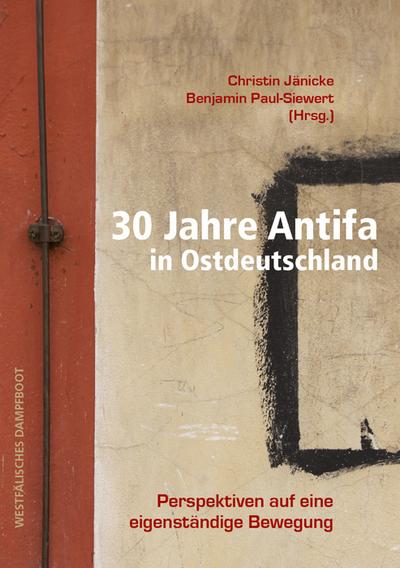 30 Jahre Antifa in Ostdeutschland: Perspektiven auf eine eigenständige Bewegung
