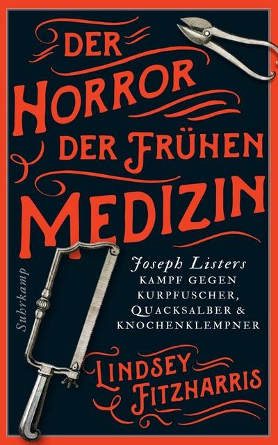 Der Horror der frühen Medizin: Joseph Listers Kampf gegen Kurpfuscher, Quacksalber & Knochenklempner (suhrkamp taschenbuch)