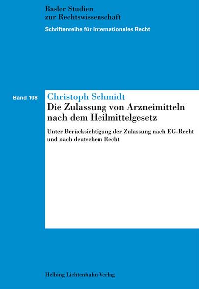 Die Zulassung von Arzneimitteln nach dem Heilmittelgesetz: Unter Berücksichtigung der Zulassung nach EG-Recht und nach deutschem Recht (Schriftenreihe für Internationales Recht)