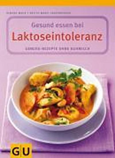 Gesund essen bei Laktoseintoleranz. Genuss-Rezepte ohne Kuhmilch. Mit Lebensmittelführer80 farb. Fotos