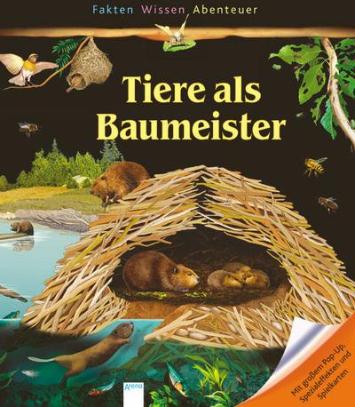 Tiere als Baumeister: Fakten, Wissen, Abenteuer