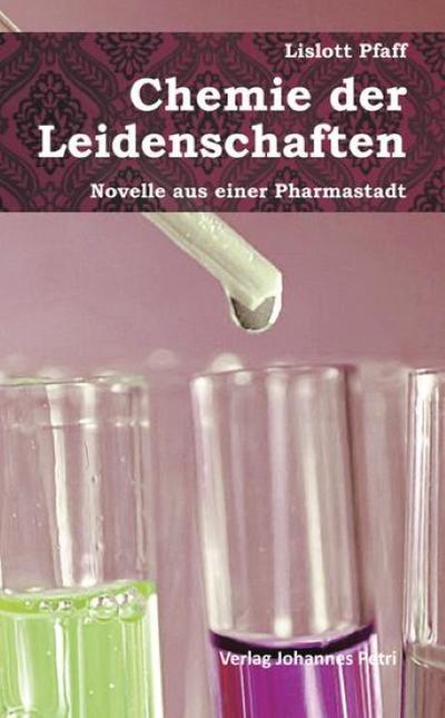Chemie der Leidenschaften: Novelle aus einer Pharmastadt