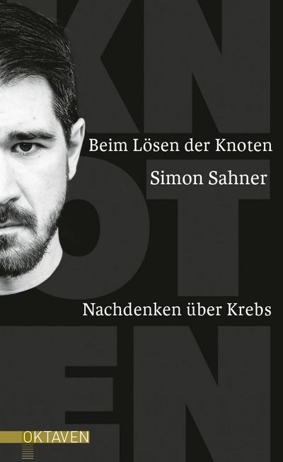 Beim Lösen der Knoten: Nachdenken über Krebs (Oktaven: Die literarische Reihe für Kunst im Leben und Lebenskunst)